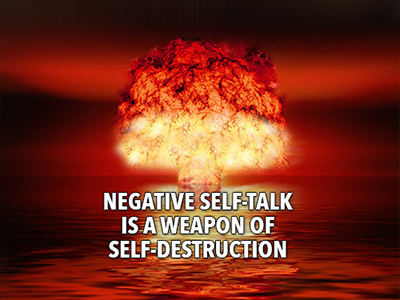 Negative Self Talk is a weapon of self destruction